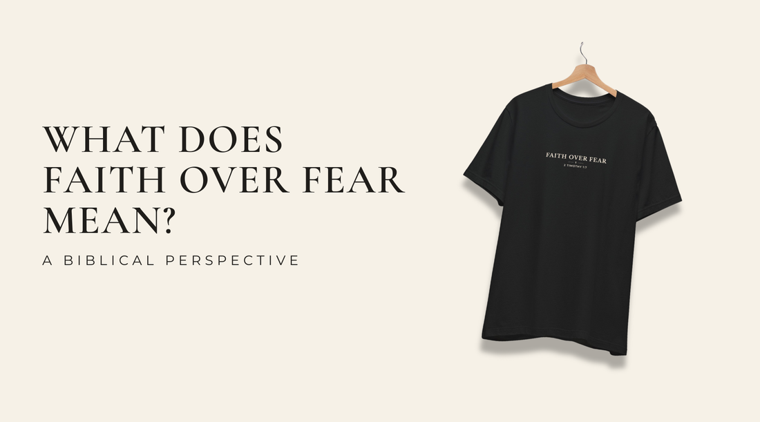 Black Faith Over Fear Christian T-shirt beside the words What Does Faith Over Fear Mean?