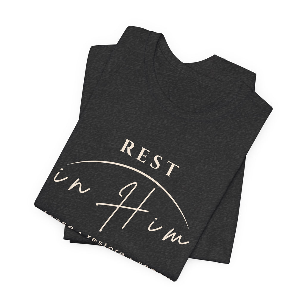 Rest in Him T-Shirt, Minimalist Inspirational Graphic Tee, Soft Unisex Shirt