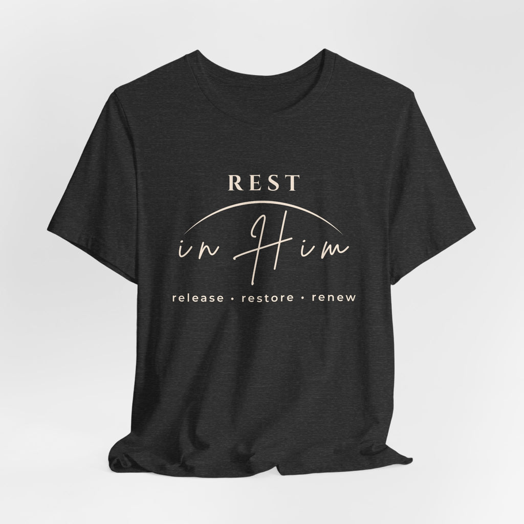 Rest in Him T-Shirt, Minimalist Inspirational Graphic Tee, Soft Unisex Shirt